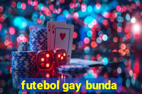 futebol gay bunda